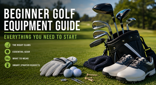 Beginner Golf Equipment Guide: Everything You Need to Start